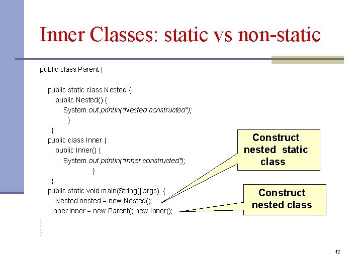 Inner Classes: static vs non-static public class Parent { public static class Nested {