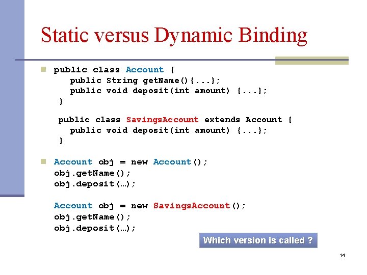 Static versus Dynamic Binding n public class Account { public String get. Name(){. .