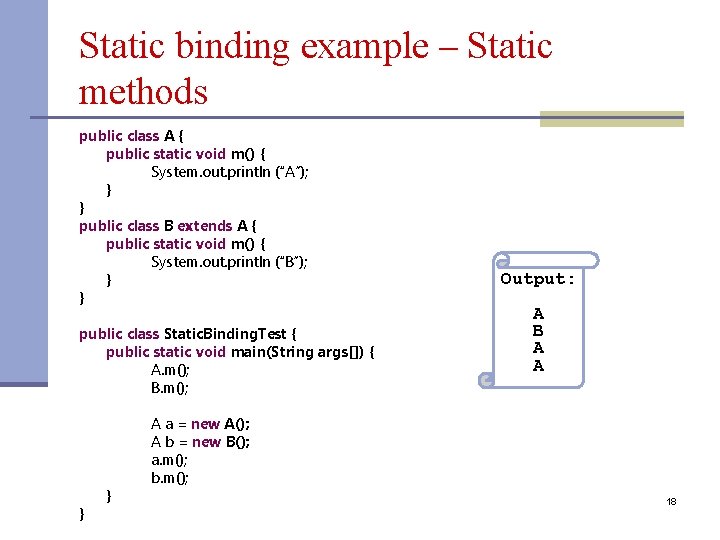 Static binding example – Static methods public class A { public static void m()