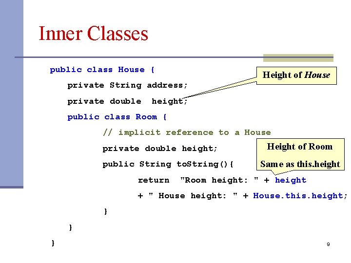 Inner Classes public class House { Height of House private String address; private double