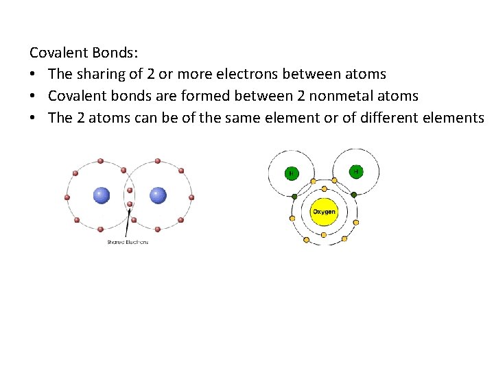 Covalent Bonds: • The sharing of 2 or more electrons between atoms • Covalent