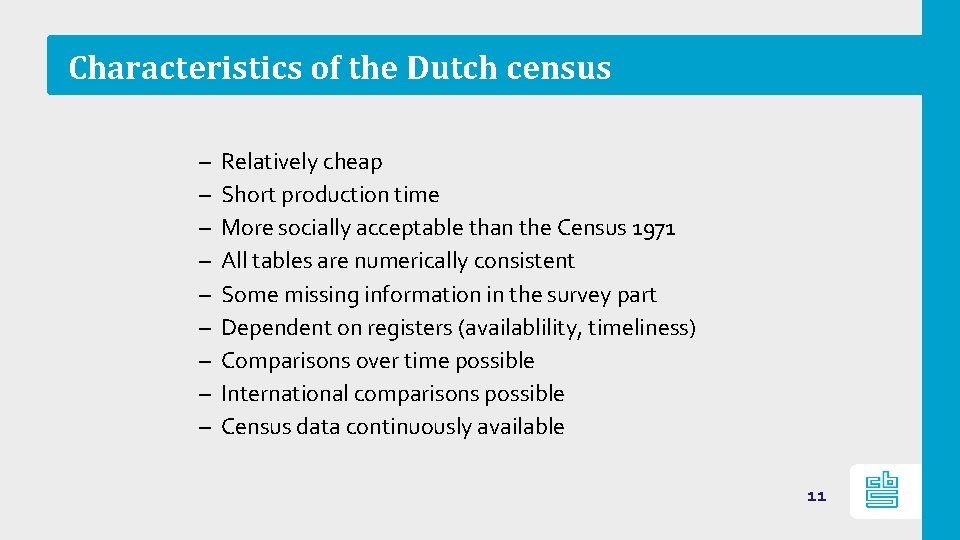 Characteristics of the Dutch census – – – – – Relatively cheap Short production