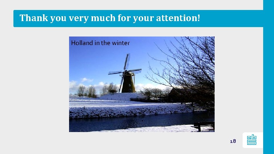 Thank you very much for your attention! Holland in the winter 18 