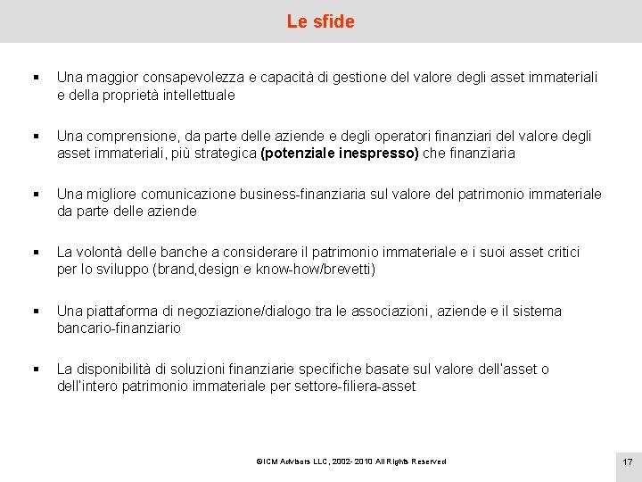 Le sfide § Una maggior consapevolezza e capacità di gestione del valore degli asset