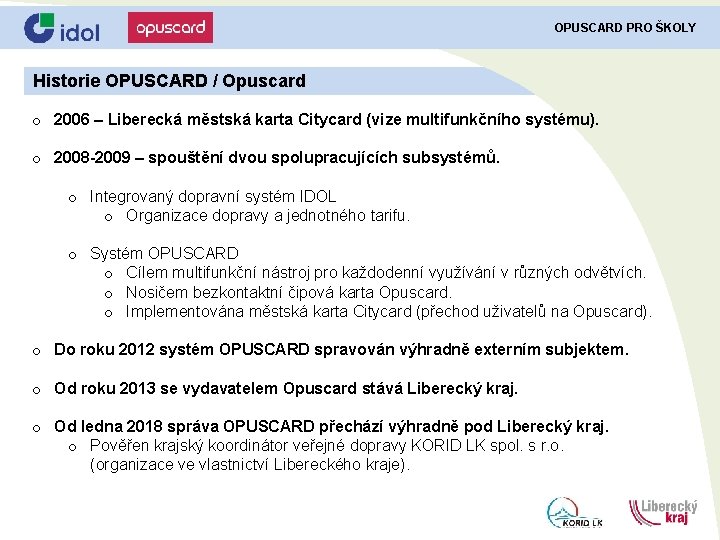 OPUSCARD PRO ŠKOLY Historie OPUSCARD / Opuscard o 2006 – Liberecká městská karta Citycard