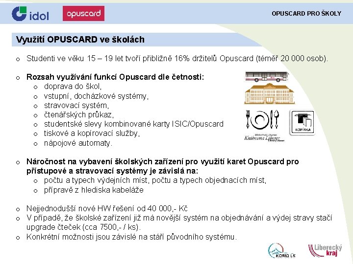 OPUSCARD PRO ŠKOLY Využití OPUSCARD ve školách o Studenti ve věku 15 – 19