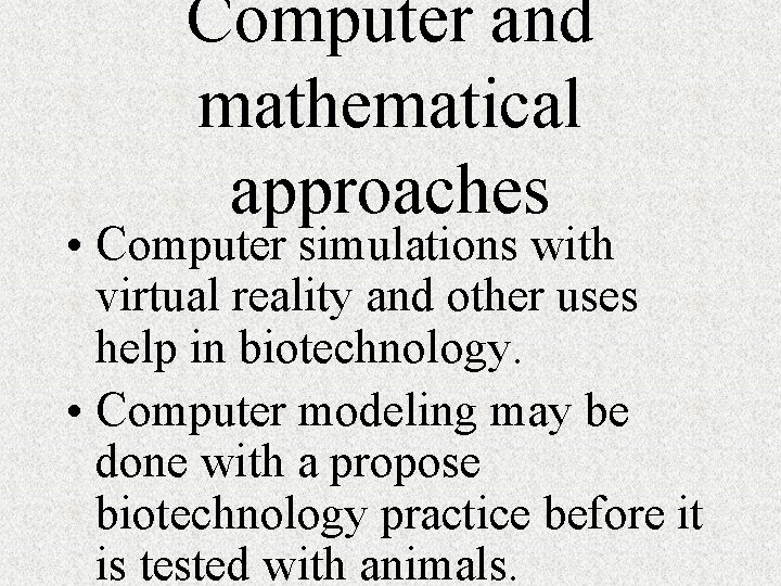 Computer and mathematical approaches • Computer simulations with virtual reality and other uses help