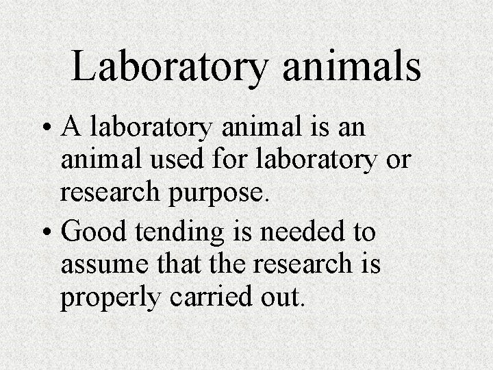 Laboratory animals • A laboratory animal is an animal used for laboratory or research