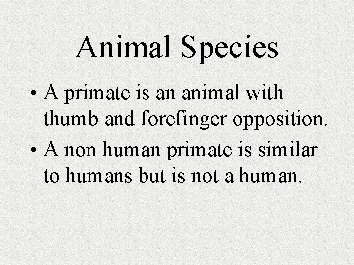 Animal Species • A primate is an animal with thumb and forefinger opposition. •