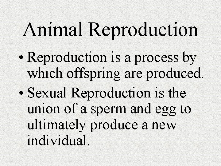 Animal Reproduction • Reproduction is a process by which offspring are produced. • Sexual