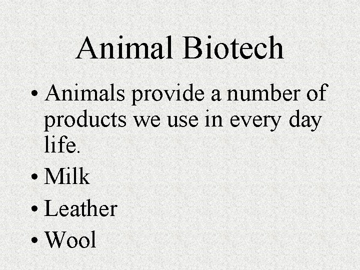Animal Biotech • Animals provide a number of products we use in every day