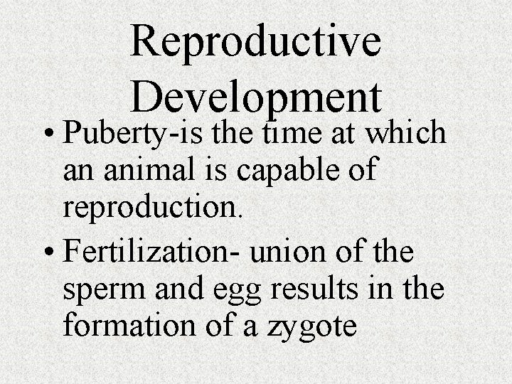 Reproductive Development • Puberty-is the time at which an animal is capable of reproduction.