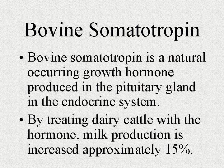 Bovine Somatotropin • Bovine somatotropin is a natural occurring growth hormone produced in the