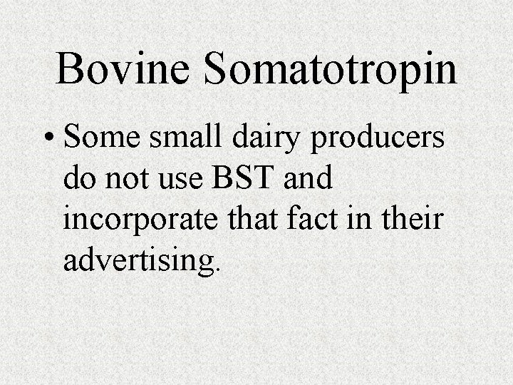Bovine Somatotropin • Some small dairy producers do not use BST and incorporate that