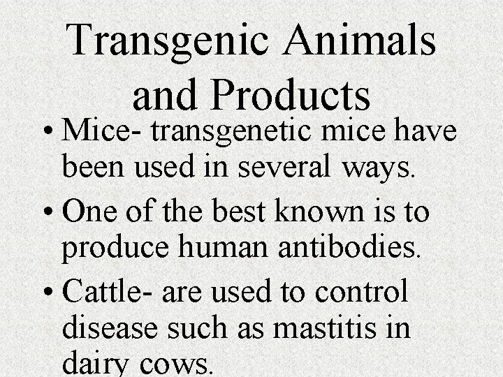 Transgenic Animals and Products • Mice- transgenetic mice have been used in several ways.