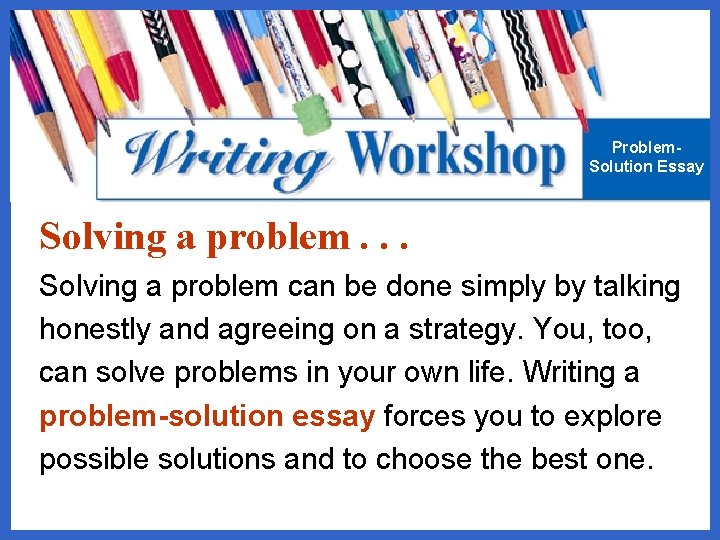 Problem. Solution Essay Solving a problem. . . Solving a problem can be done