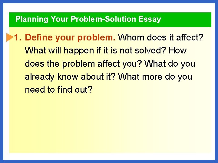 Planning Your Problem-Solution Essay 1. Define your problem. Whom does it affect? What will