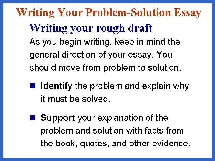 Writing Your Problem-Solution Essay Writing your rough draft As you begin writing, keep in