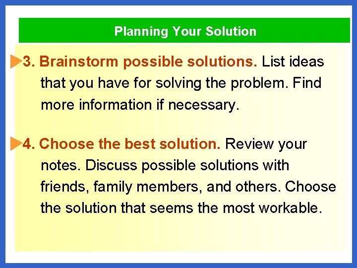 Planning Your Solution 3. Brainstorm possible solutions. List ideas that you have for solving