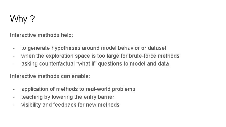 Why ? Interactive methods help: - to generate hypotheses around model behavior or dataset