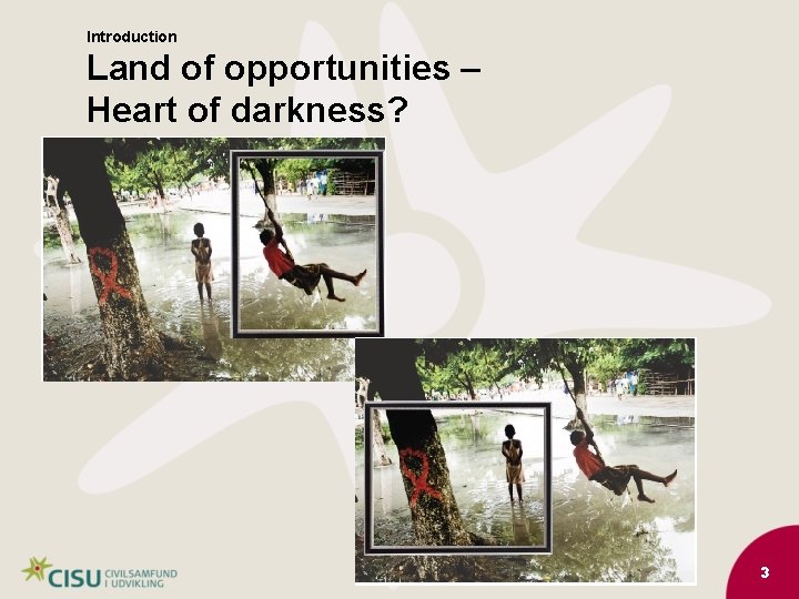 Introduction Land of opportunities – Heart of darkness? 3 