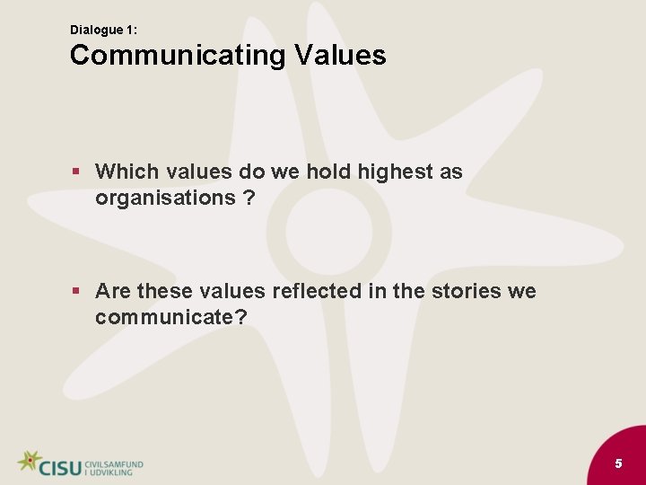 Dialogue 1: Communicating Values § Which values do we hold highest as organisations ?