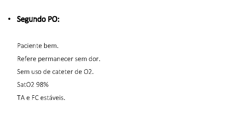  • Segundo PO: Paciente bem. Refere permanecer sem dor. Sem uso de cateter