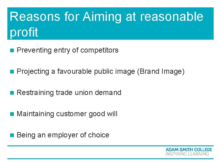Reasons for Aiming at reasonable profit n Preventing entry of competitors n Projecting a Reasons for Aiming at reasonable profit n Preventing entry of competitors n Projecting a
