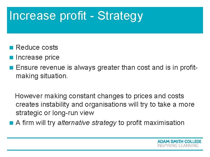 Increase profit - Strategy Reduce costs n Increase price n Ensure revenue is always Increase profit - Strategy Reduce costs n Increase price n Ensure revenue is always