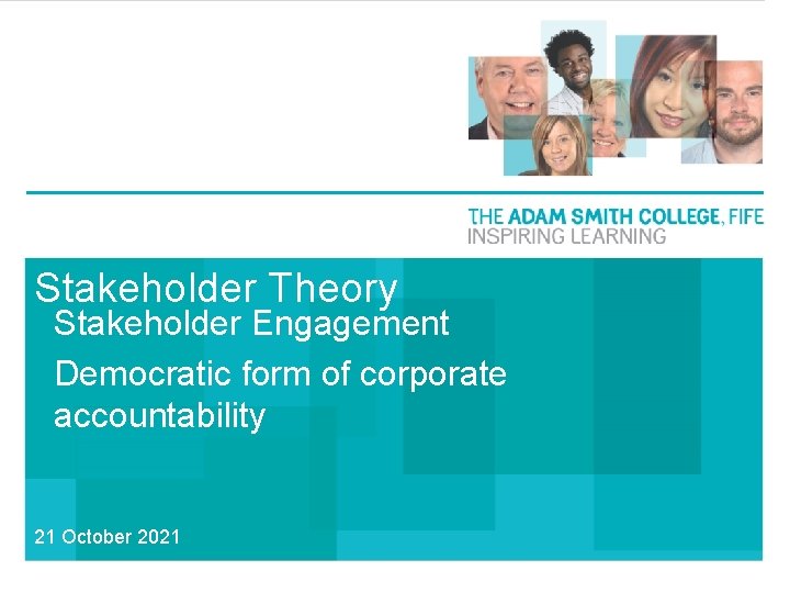 Stakeholder Theory Stakeholder Engagement Democratic form of corporate accountability 21 October 2021 Stakeholder Theory Stakeholder Engagement Democratic form of corporate accountability 21 October 2021