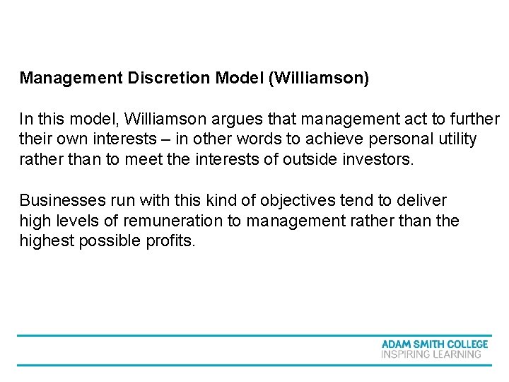 Management Discretion Model (Williamson) In this model, Williamson argues that management act to further Management Discretion Model (Williamson) In this model, Williamson argues that management act to further