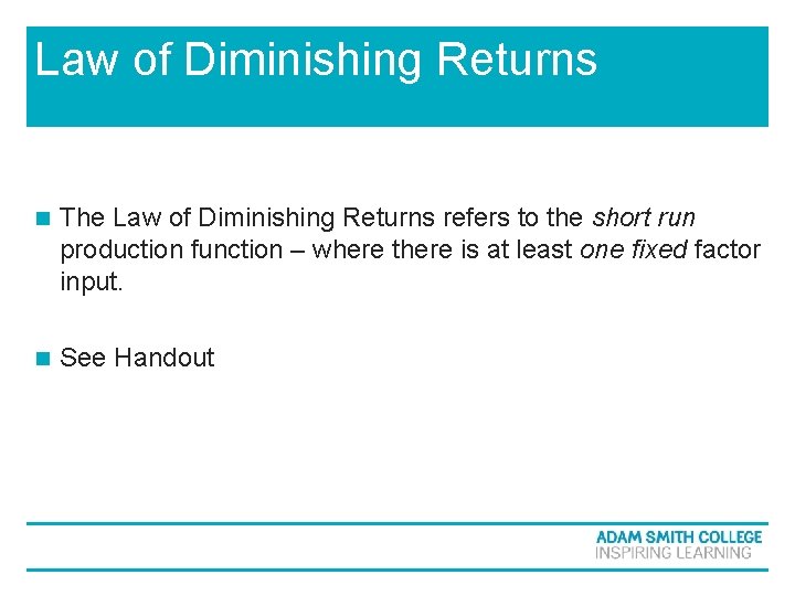 Law of Diminishing Returns n The Law of Diminishing Returns refers to the short Law of Diminishing Returns n The Law of Diminishing Returns refers to the short