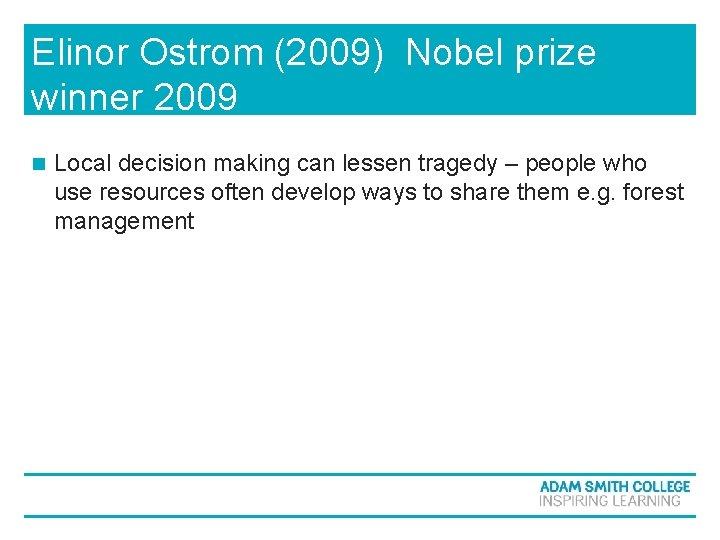 Elinor Ostrom (2009) Nobel prize winner 2009 n Local decision making can lessen tragedy Elinor Ostrom (2009) Nobel prize winner 2009 n Local decision making can lessen tragedy