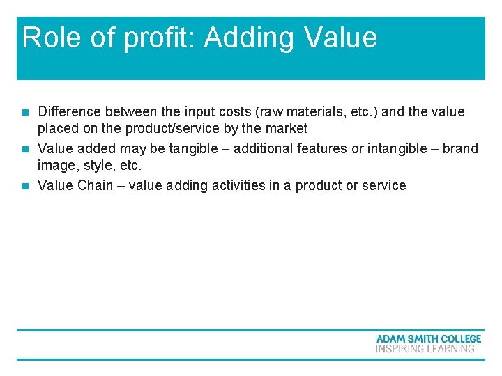 Role of profit: Adding Value Difference between the input costs (raw materials, etc. ) Role of profit: Adding Value Difference between the input costs (raw materials, etc. )