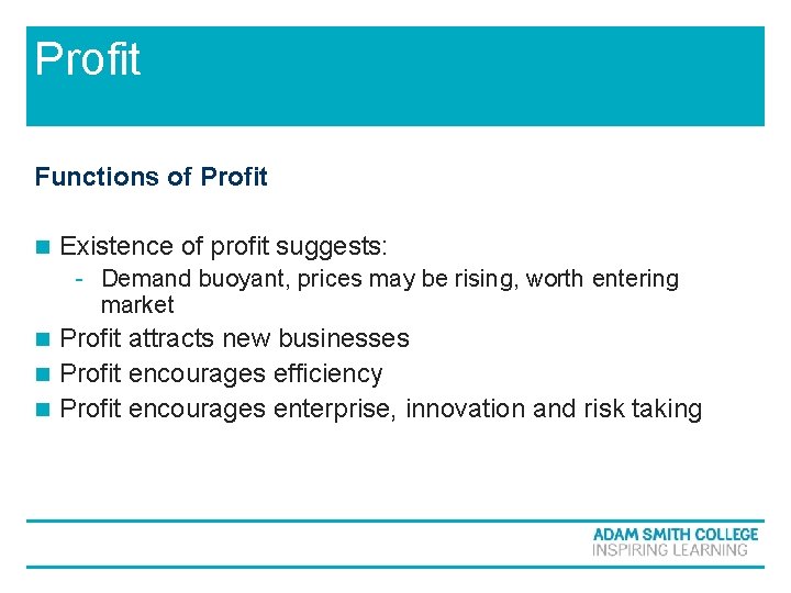 Profit Functions of Profit n Existence of profit suggests: - Demand buoyant, prices may Profit Functions of Profit n Existence of profit suggests: - Demand buoyant, prices may