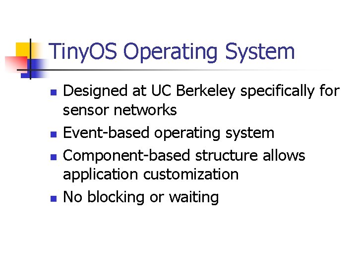 Tiny. OS Operating System n n Designed at UC Berkeley specifically for sensor networks Tiny. OS Operating System n n Designed at UC Berkeley specifically for sensor networks