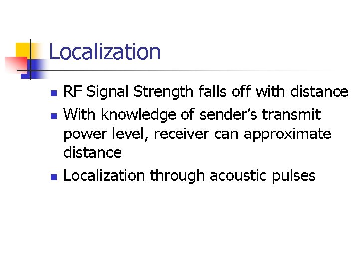 Localization n RF Signal Strength falls off with distance With knowledge of sender’s transmit Localization n RF Signal Strength falls off with distance With knowledge of sender’s transmit