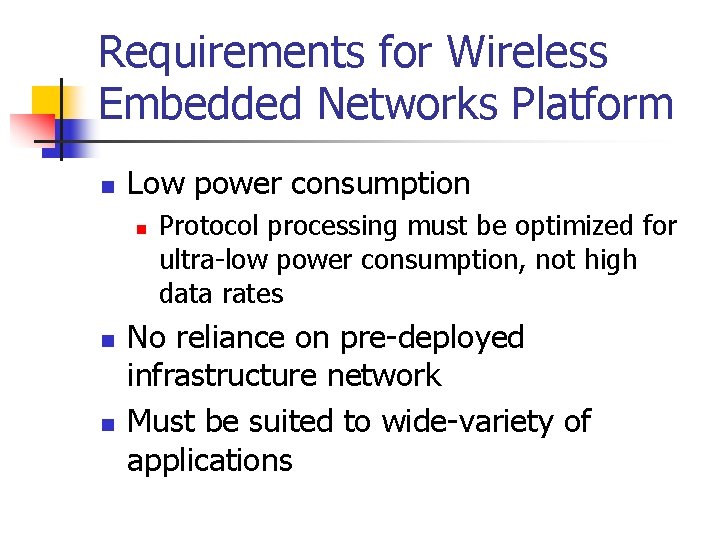 Requirements for Wireless Embedded Networks Platform n Low power consumption n Protocol processing must Requirements for Wireless Embedded Networks Platform n Low power consumption n Protocol processing must