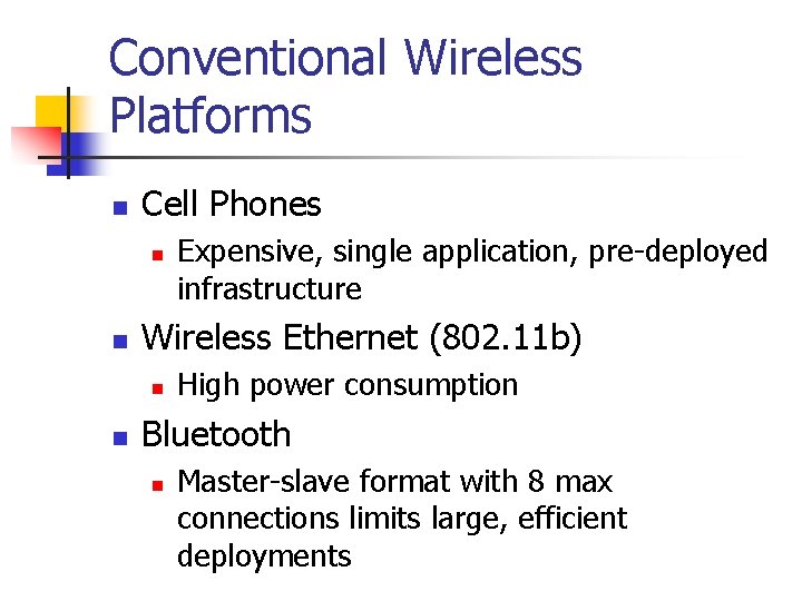 Conventional Wireless Platforms n Cell Phones n n Wireless Ethernet (802. 11 b) n Conventional Wireless Platforms n Cell Phones n n Wireless Ethernet (802. 11 b) n