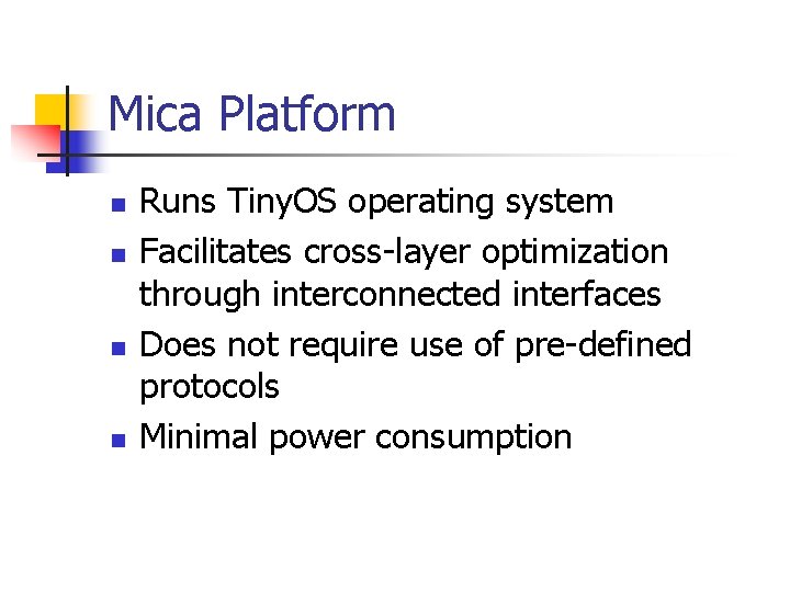 Mica Platform n n Runs Tiny. OS operating system Facilitates cross-layer optimization through interconnected Mica Platform n n Runs Tiny. OS operating system Facilitates cross-layer optimization through interconnected