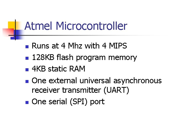 Atmel Microcontroller n n n Runs at 4 Mhz with 4 MIPS 128 KB Atmel Microcontroller n n n Runs at 4 Mhz with 4 MIPS 128 KB