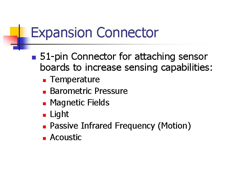 Expansion Connector n 51 -pin Connector for attaching sensor boards to increase sensing capabilities: Expansion Connector n 51 -pin Connector for attaching sensor boards to increase sensing capabilities: