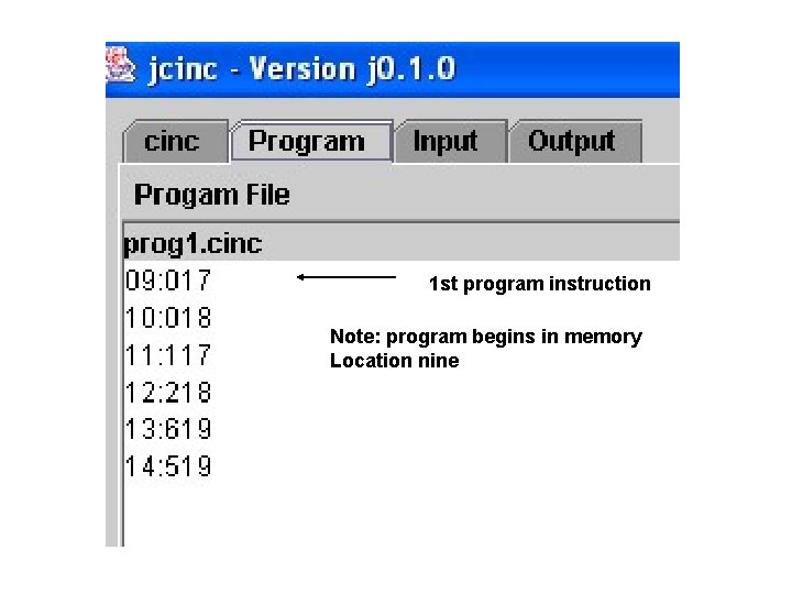 1 st program instruction Note: program begins in memory Location nine 1 st program instruction Note: program begins in memory Location nine
