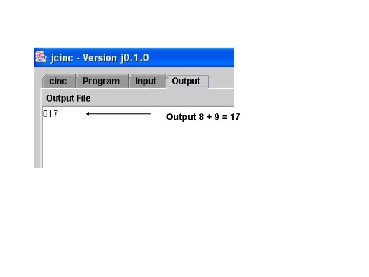 Output 8 + 9 = 17 Output 8 + 9 = 17