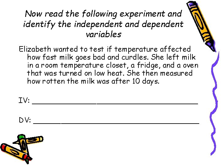 Now read the following experiment and identify the independent and dependent variables Elizabeth wanted
