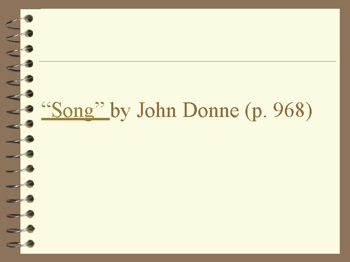 “Song” by John Donne (p. 968) 