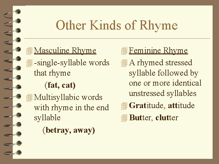 Other Kinds of Rhyme 4 Masculine Rhyme 4 Feminine Rhyme 4 -single-syllable words 4