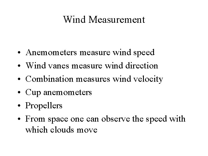 Wind Measurement • • • Anemometers measure wind speed Wind vanes measure wind direction