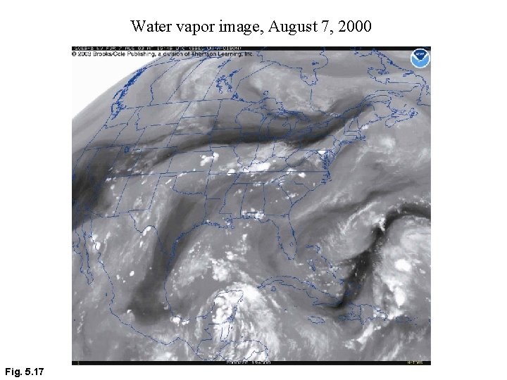 Water vapor image, August 7, 2000 Fig. 5. 17 