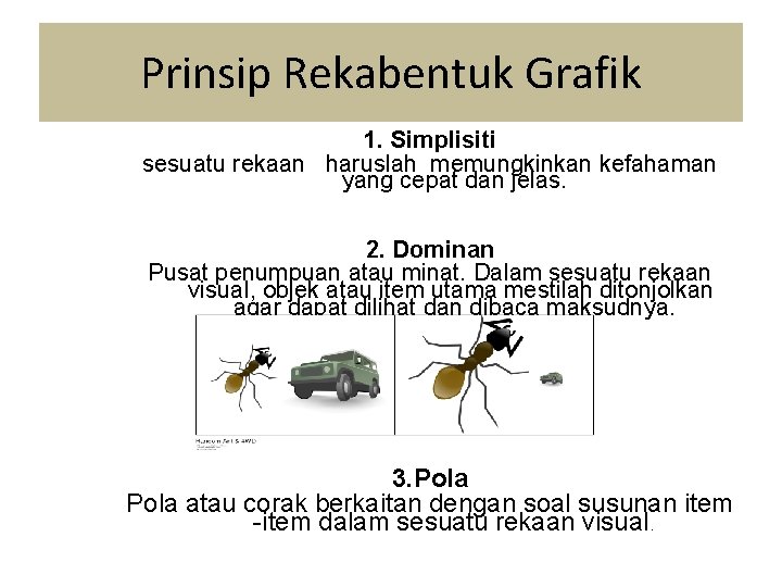 Prinsip Rekabentuk Grafik 1. Simplisiti sesuatu rekaan haruslah memungkinkan kefahaman yang cepat dan jelas.